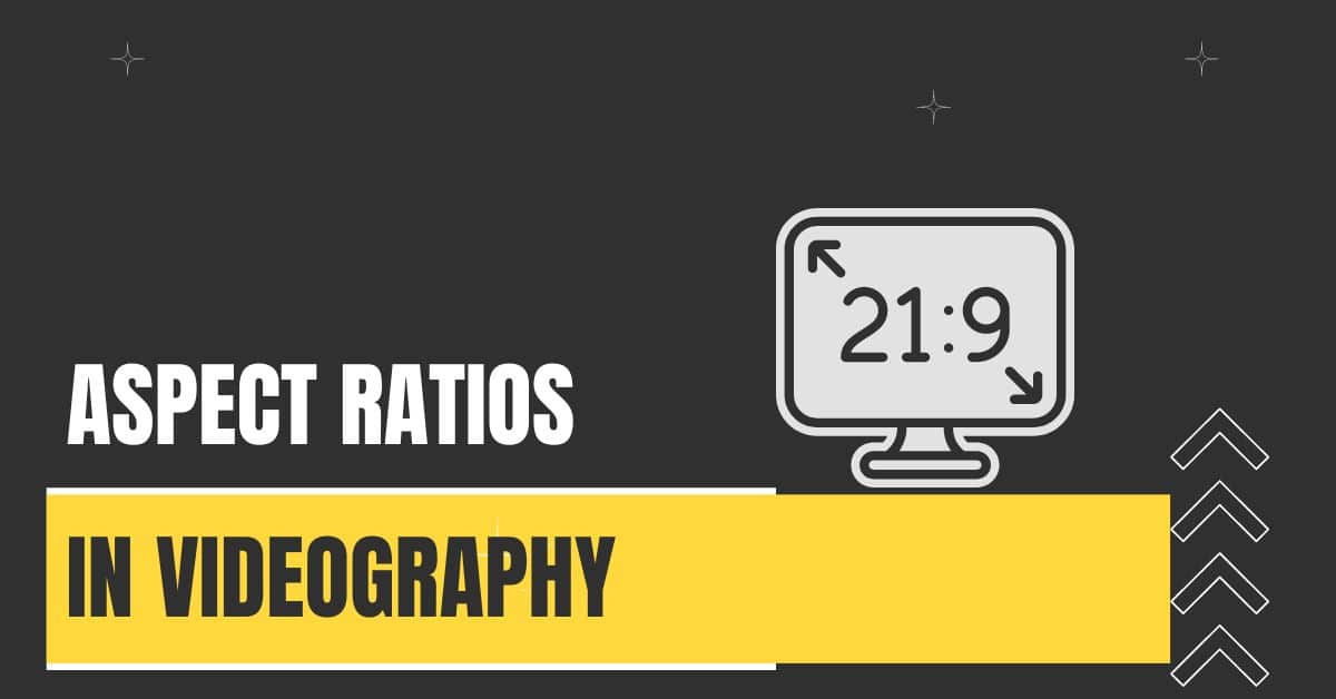 Aspect Ratios in Videography: Choosing Right Frame for Your Content